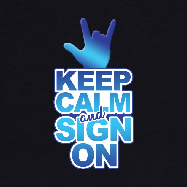 'Keep Calm And Sign On' Cool ASL Sign Language by ourwackyhome